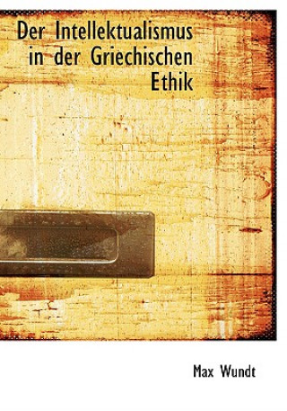Carte Intellektualismus in Der Griechischen Ethik Max Wundt