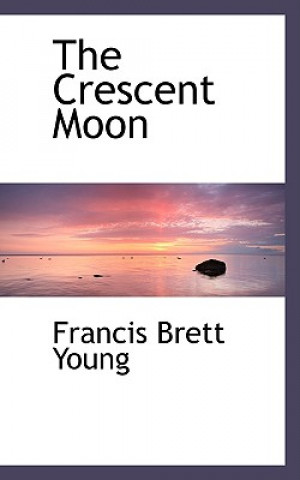 Knjiga Crescent Moon Francis Brett Young