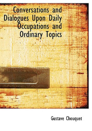 Carte Conversations and Dialogues Upon Daily Occupations and Ordinary Topics Gustave Chouquet