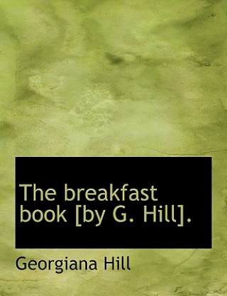 Libro Breakfast Book [By G. Hill]. Georgiana Hill