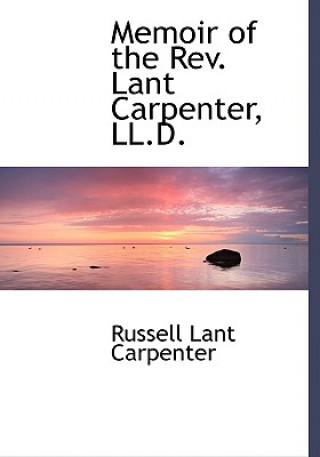 Libro Memoir of the REV. Lant Carpenter, LL.D. Russell Lant Carpenter