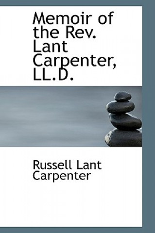 Knjiga Memoir of the REV. Lant Carpenter, LL.D. Russell Lant Carpenter