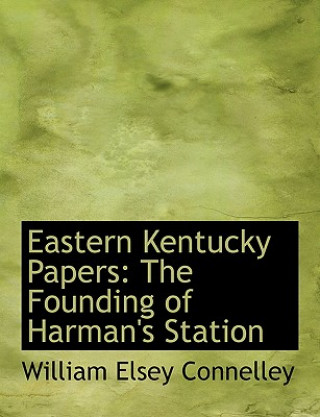 Kniha Eastern Kentucky Papers William Elsey Connelley