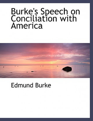 Könyv Burke's Speech on Conciliation with America Burke