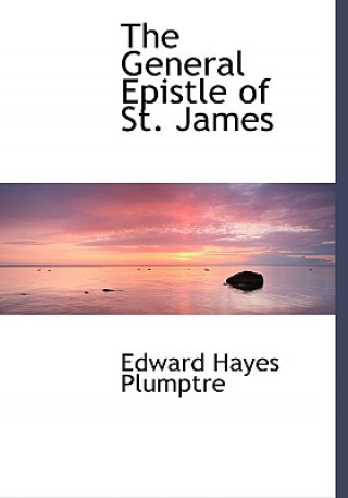 Knjiga General Epistle of St. James Edward Hayes Plumptre