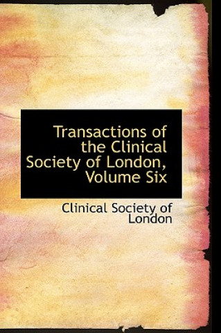 Knjiga Transactions of the Clinical Society of London, Volume Six Clinical Society of London