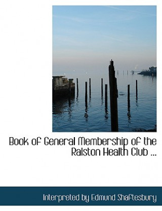 Libro Book of General Membership of the Ralston Health Club ... Interpreted By Edmund Shaftesbury