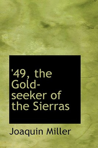 Carte 49, the Gold-Seeker of the Sierras Joaquin Miller