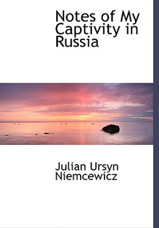 Könyv Notes of My Captivity in Russia Julian Ursyn Niemcewicz