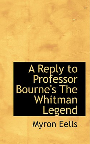 Buch Reply to Professor Bourne's the Whitman Legend Myron Eells