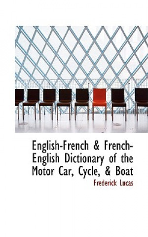 Kniha English-French a French-English Dictionary of the Motor Car, Cycle, a Boat Frederick Lucas