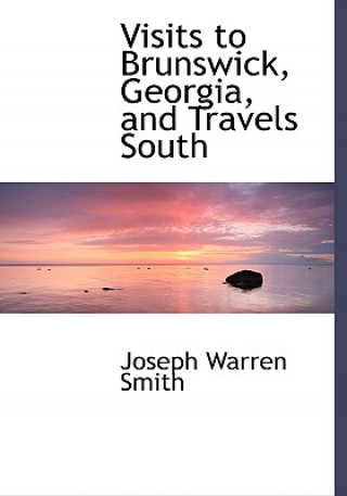 Buch Visits to Brunswick, Georgia, and Travels South Joseph Warren Smith