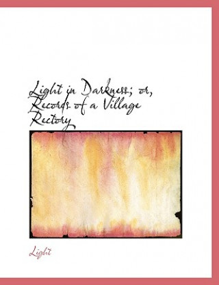 Kniha Light in Darkness; Or, Records of a Village Rectory Michael Light