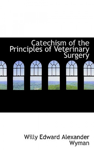 Libro Catechism of the Principles of Veterinary Surgery Willy Edward Alexander Wyman