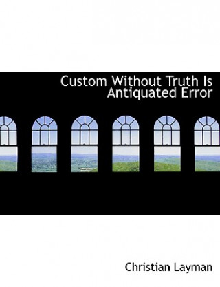 Kniha Custom Without Truth Is Antiquated Error Christian Layman