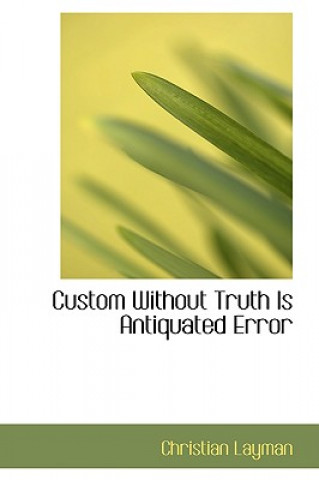 Kniha Custom Without Truth Is Antiquated Error Christian Layman