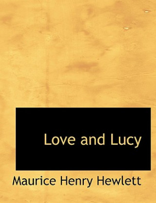 Knjiga Love and Lucy Maurice Henry Hewlett