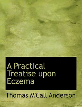 Knjiga Practical Treatise Upon Eczema Thomas M'Call Anderson