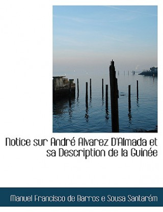 Carte Notice Sur Andre Alvarez D'Almada Et Sa Description de La Guinee M Francisco De Barros E Sousa Santaracm