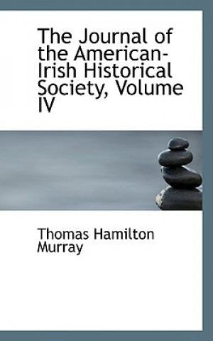 Kniha Journal of the American-Irish Historical Society, Volume IV Thomas Hamilton Murray