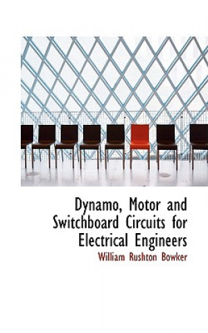 Carte Dynamo, Motor and Switchboard Circuits for Electrical Engineers William Rushton Bowker