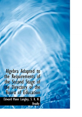 Kniha Algebra Adapted to the Requirements of the Second Stage of the Directory of the Board of Education S R N Bradly Edward Mann Langley