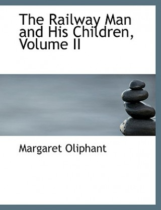 Kniha Railway Man and His Children, Volume II Margaret Wilson Oliphant