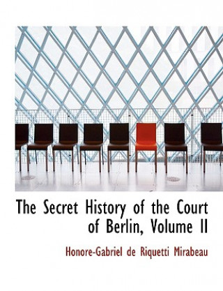 Libro Secret History of the Court of Berlin, Volume II Honorac-Gabriel De Riquetti Mirabeau