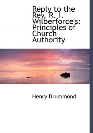 Book Reply to the REV. R. I. Wilberforce's Henry Drummond