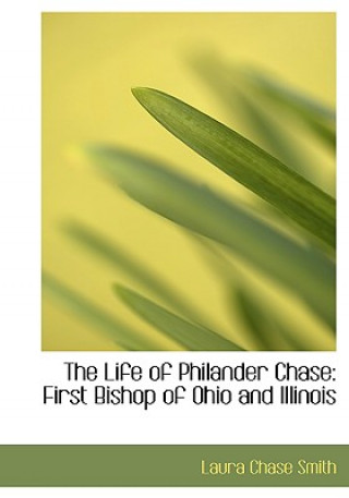 Könyv Life of Philander Chase Laura Chase Smith