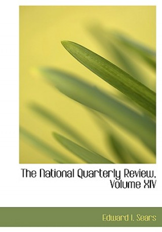 Knjiga National Quarterly Review, Volume XIV Edward I Sears