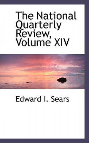 Knjiga National Quarterly Review, Volume XIV Edward I Sears