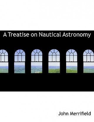 Kniha Treatise on Nautical Astronomy John Merrifield