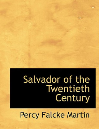 Könyv Salvador of the Twentieth Century Percy Falcke Martin