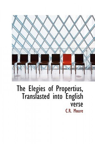 Książka Elegies of Propertius, Translasted Into English Verse C R Moore