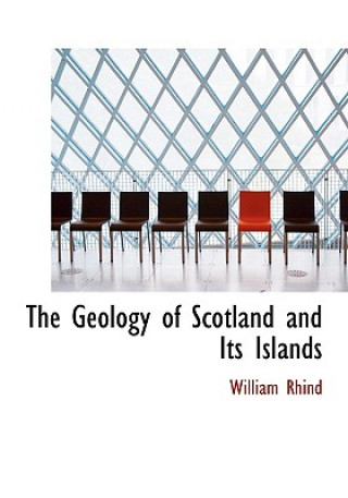 Kniha Geology of Scotland and Its Islands William Rhind