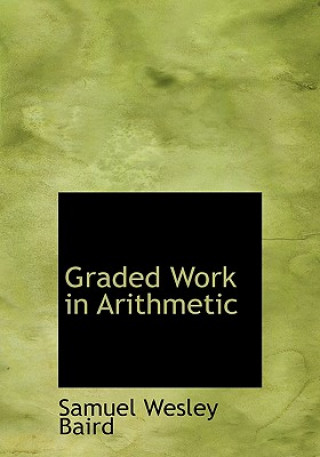 Kniha Graded Work in Arithmetic Samuel Wesley Baird