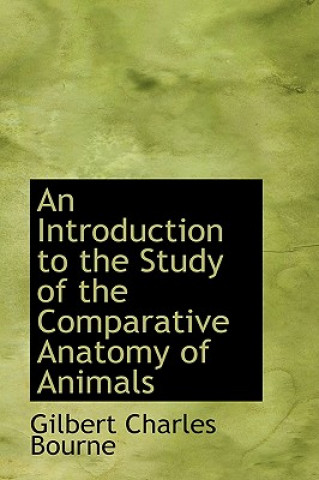 Knjiga Introduction to the Study of the Comparative Anatomy of Animals Gilbert Charles Bourne