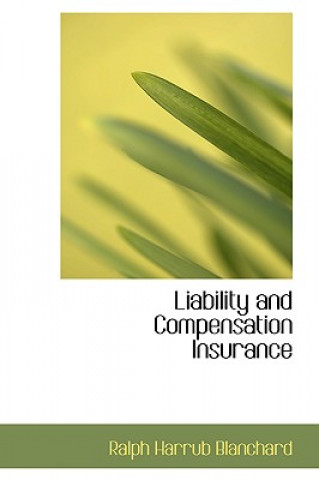 Kniha Liability and Compensation Insurance Ralph Harrub Blanchard