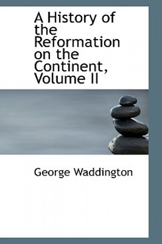 Könyv History of the Reformation on the Continent, Volume II George Waddington