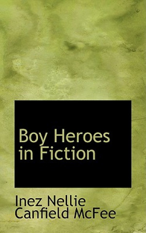 Kniha Boy Heroes in Fiction Inez Nellie Canfield McFee