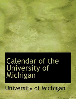 Книга Calendar of the University of Michigan University Of Michigan