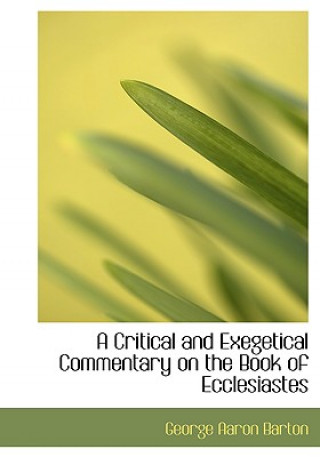 Carte Critical and Exegetical Commentary on the Book of Ecclesiastes George Aaron Barton