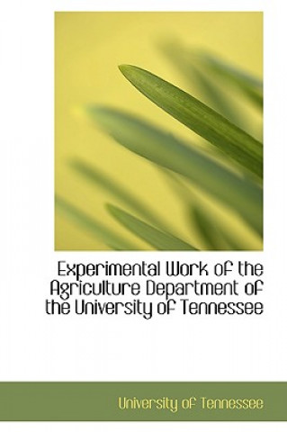 Buch Experimental Work of the Agriculture Department of the University of Tennessee University Of Tennessee