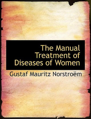 Carte Manual Treatment of Diseases of Women Gustaf Mauritz Norstroalm