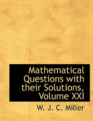 Buch Mathematical Questions with Their Solutions, Volume XXI W J C Miller