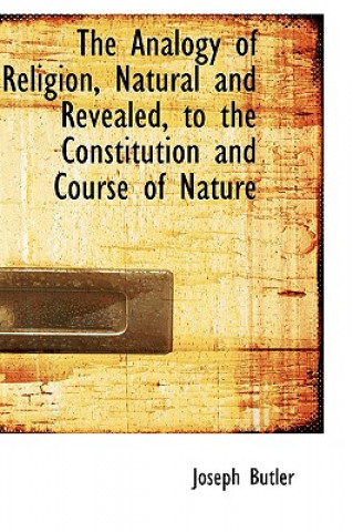 Livre Analogy of Religion, Natural and Revealed, to the Constitution and Course of Nature Joseph Butler