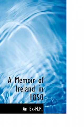 Carte Memoir of Ireland in 1850 An Ex-M P