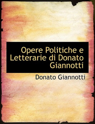 Könyv Opere Politiche E Letterarie Di Donato Giannotti Donato Giannotti