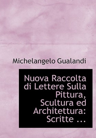 Knjiga Nuova Raccolta Di Lettere Sulla Pittura, Scultura Ed Architettura Michelangelo Gualandi